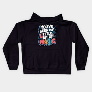 You've Been My Little Bit Of Magic Kids Hoodie